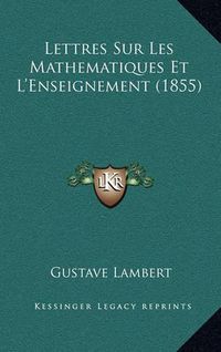 Cover image for Lettres Sur Les Mathematiques Et L'Enseignement (1855)