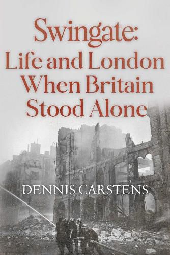 Cover image for Swingate: Life and London When Britain Stood Alone