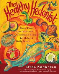 Cover image for The Healthy Hedonist: More Than 200 Delectable Flexitarian Recipes for Relaxed Daily Feasts