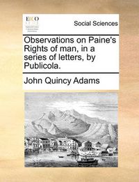 Cover image for Observations on Paine's Rights of Man, in a Series of Letters, by Publicola.