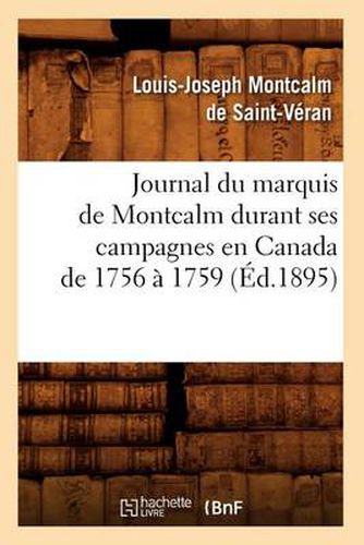 Journal Du Marquis de Montcalm Durant Ses Campagnes En Canada de 1756 A 1759 (Ed.1895)