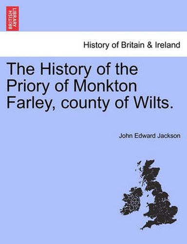 Cover image for The History of the Priory of Monkton Farley, County of Wilts.