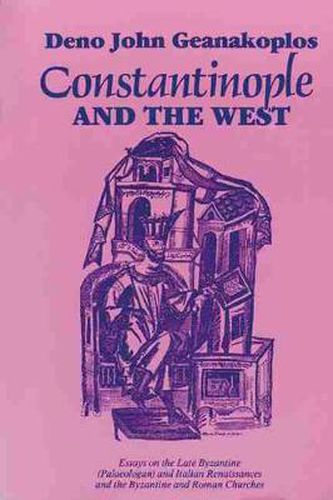 Cover image for Constantinople and the West: Essays on the Late Byzantine (Palaeologan) and Italian Renaissances and the Byzantine and Roman Churches