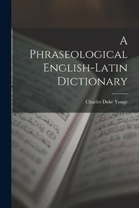 Cover image for A Phraseological English-Latin Dictionary