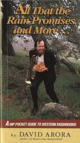 All That the Rain Promises: A Hip Pocket Guide to Western Mushrooms