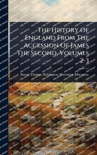 Cover image for The History Of England From The Accession Of James The Second, Volumes 2-3