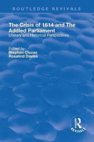 Cover image for The Crisis of 1614 and The Addled Parliament: Literary and Historical Perspectives