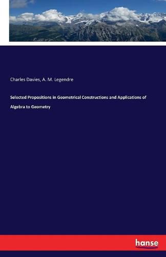 Cover image for Selected Propositions in Geometrical Constructions and Applications of Algebra to Geometry