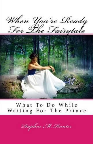 Cover image for When You're Ready For The Fairytale: What To Do While Waiting For The Prince