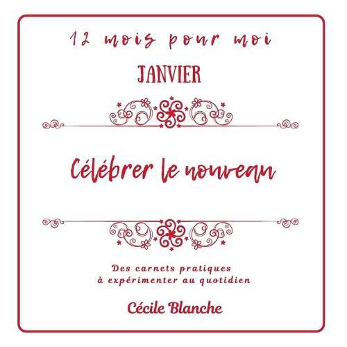 Cover image for Celebrer le Nouveau: Collection Carnets pratiques 12 MOIS POUR MOI