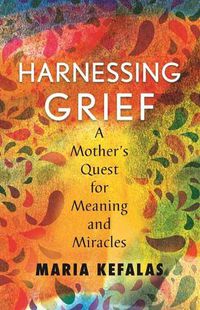 Cover image for Harnessing Grief: A Mother's Quest for Meaning and Miracles