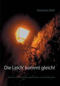 Cover image for Die Leich' kommt gleich!: Moerderisch-Skurrile Weihnachtsgeschichten rund ums Mittelrheintal