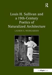 Cover image for Louis H. Sullivan and a 19th-Century Poetics of Naturalized Architecture