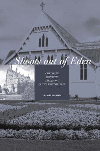 Cover image for Shoots Out of Eden: Christian Monastic Gardening in the British Isles