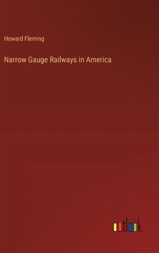 Cover image for Narrow Gauge Railways in America