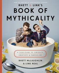 Cover image for Rhett & Link's Book of Mythicality: A Field Guide to Curiosity, Creativity, and Tomfoolery