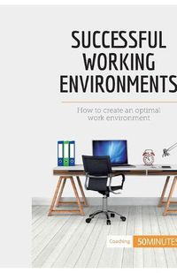 Cover image for Successful Working Environments: How to create an optimal work environment