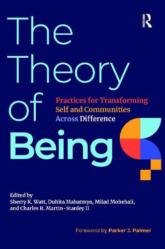 The Theory of Being: Practices for Transforming Self and Communities Across Difference