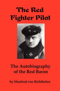 Cover image for The Red Fighter Pilot: The Autobiography of the Red Baron