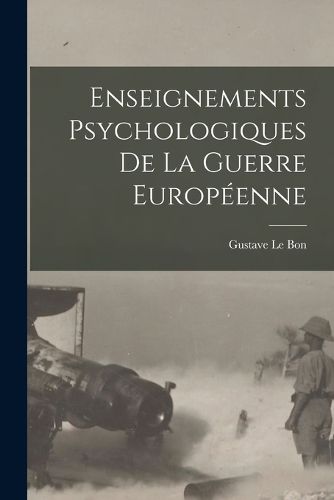 Cover image for Enseignements psychologiques de la guerre europeenne