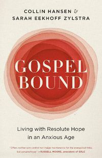 Cover image for Gospelbound: Living with Resolute Hope in an Anxious Age