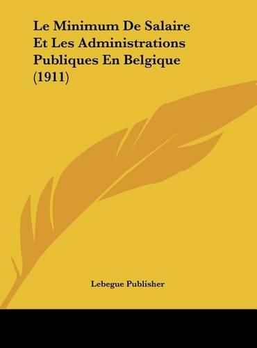 Le Minimum de Salaire Et Les Administrations Publiques En Belgique (1911)