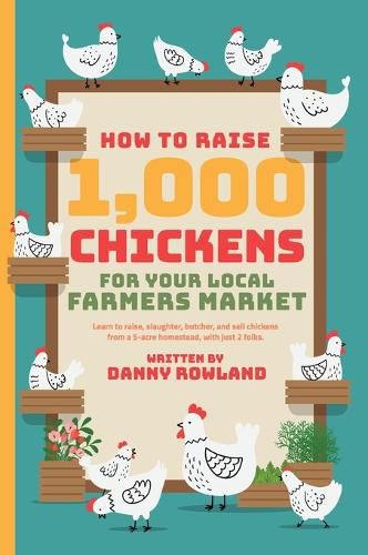 Cover image for How To Raise 1,000 Chickens for your Local Farmers Market