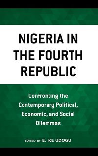 Cover image for Nigeria in the Fourth Republic: Confronting the Contemporary Political, Economic, and Social Dilemmas