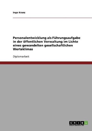 Cover image for Personalentwicklung ALS Fuhrungsaufgabe in Der Offentlichen Verwaltung Im Lichte Eines Gewandelten Gesellschaftlichen Werteklimas