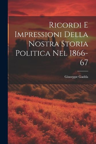 Cover image for Ricordi E Impressioni Della Nostra Storia Politica Nel 1866-67