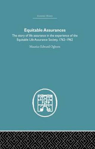 Cover image for Equitable Assurances: The Story of Life Assurance in the Experience of The Equitable LIfe Assurance Society 1762-1962