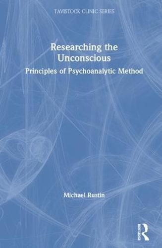 Cover image for Researching the Unconscious: Principles of Psychoanalytic Method