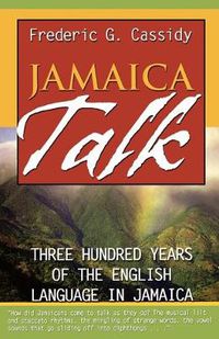 Cover image for Jamaica Talk: Three Hundred Years of the English Language in Jamaica