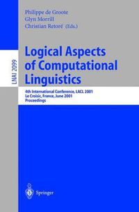 Cover image for Logical Aspects of Computational Linguistics: 4th International Conference, LACL 2001, Le Croisic, France, June 27-29, 2001, Proceedings