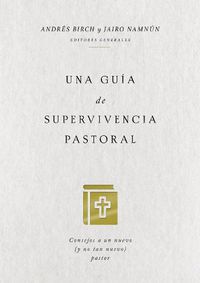 Cover image for Una guia de supervivencia pastoral: Consejos a un nuevo (y no tan nuevo) pastor