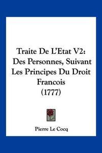 Cover image for Traite de L'Etat V2: Des Personnes, Suivant Les Principes Du Droit Francois (1777)