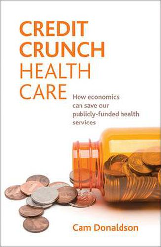 Cover image for Credit crunch health care: How economics can save our publicly funded health services
