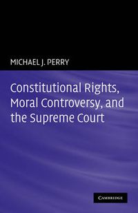 Cover image for Constitutional Rights, Moral Controversy, and the Supreme Court