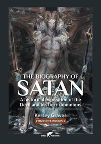 Cover image for The Biography of Satan: or A Historical Exposition of the Devil and His Fiery Dominions