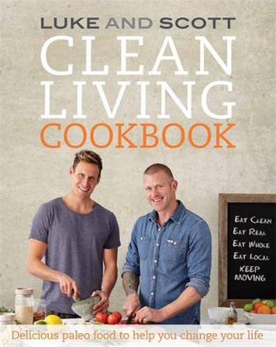 Clean Living Cookbook: Delicious paleo food to help you change your life