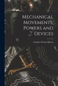 Cover image for Mechanical Movements, Powers and Devices