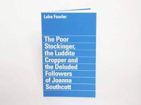 Cover image for Luke Fowler - the Poor Stockinger, the Luddite Cropper and the Deluded Followers of Joanna Southcott
