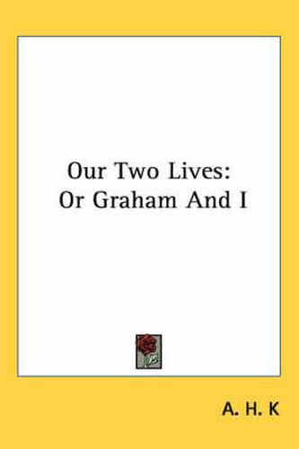 Cover image for Our Two Lives: Or Graham and I