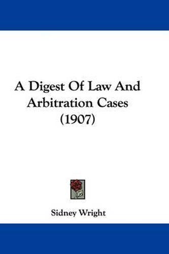 Cover image for A Digest of Law and Arbitration Cases (1907)