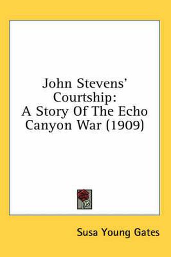 John Stevens' Courtship: A Story of the Echo Canyon War (1909)