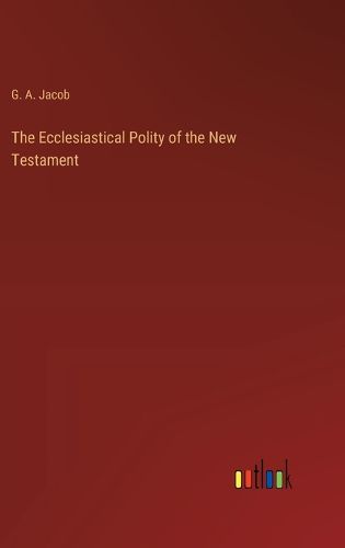 Cover image for The Ecclesiastical Polity of the New Testament