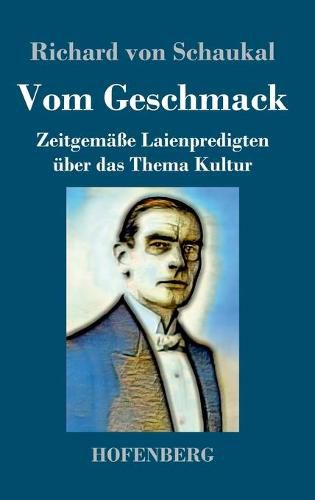 Vom Geschmack: Zeitgemasse Laienpredigten uber das Thema Kultur