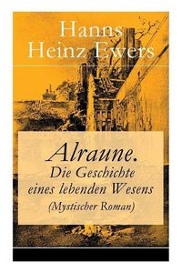 Cover image for Alraune. Die Geschichte eines lebenden Wesens (Mystischer Roman)