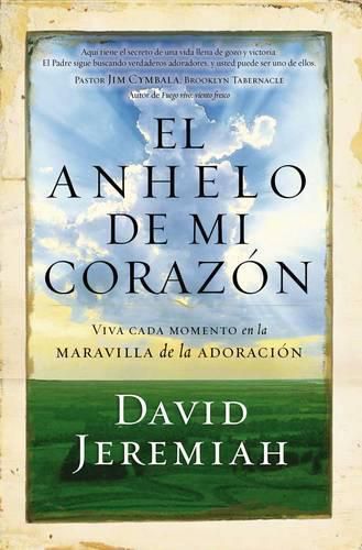 El anhelo de mi corazon: Viva cada momento en la maravilla de la adoracion