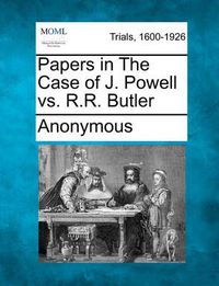 Cover image for Papers in the Case of J. Powell vs. R.R. Butler